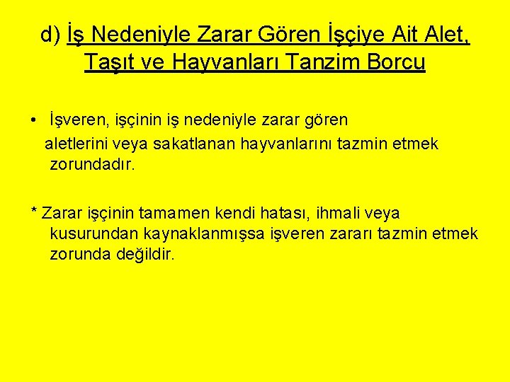 d) İş Nedeniyle Zarar Gören İşçiye Ait Alet, Taşıt ve Hayvanları Tanzim Borcu •