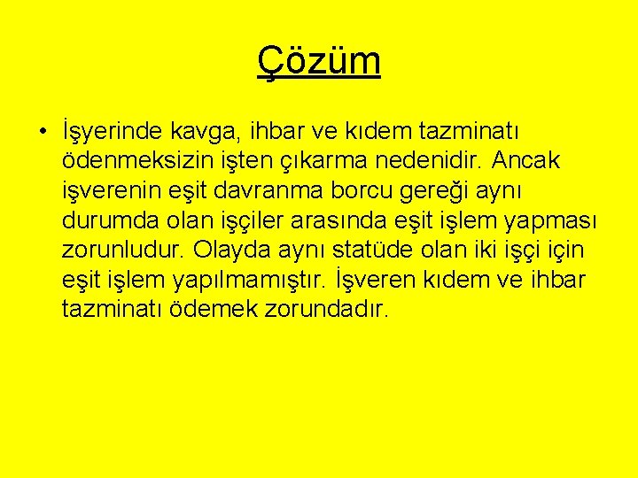 Çözüm • İşyerinde kavga, ihbar ve kıdem tazminatı ödenmeksizin işten çıkarma nedenidir. Ancak işverenin