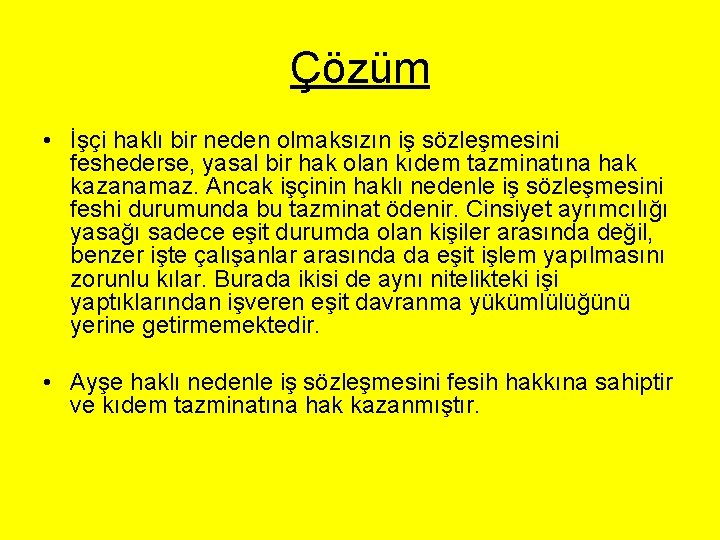 Çözüm • İşçi haklı bir neden olmaksızın iş sözleşmesini feshederse, yasal bir hak olan