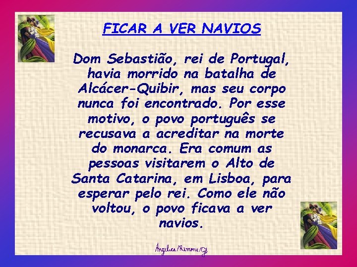 FICAR A VER NAVIOS Dom Sebastião, rei de Portugal, havia morrido na batalha de