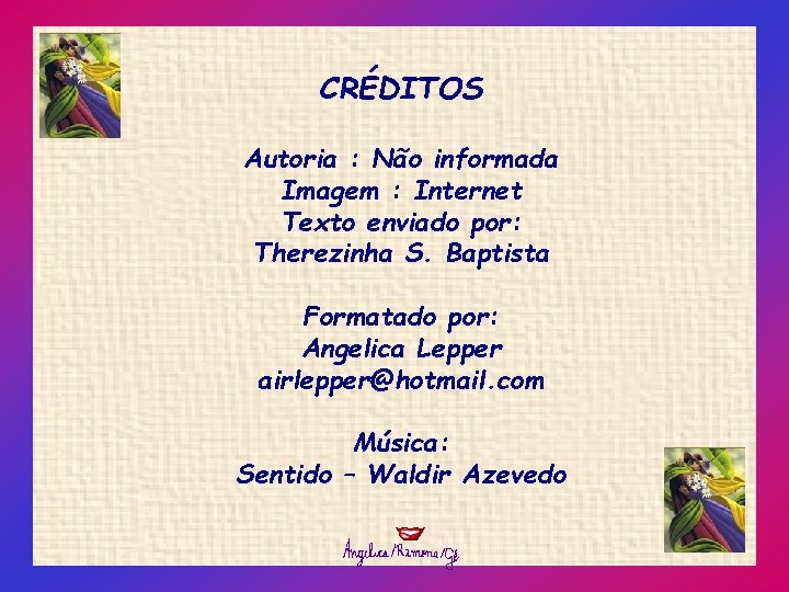 CRÉDITOS Autoria : Não informada Imagem : Internet Texto enviado por: Therezinha S. Baptista