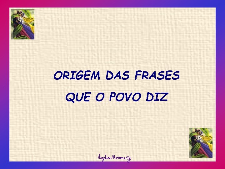 ORIGEM DAS FRASES QUE O POVO DIZ 