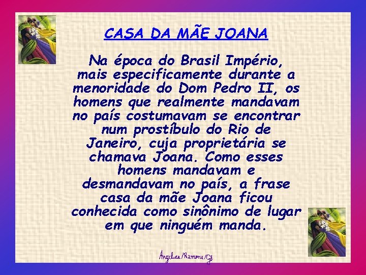 CASA DA MÃE JOANA Na época do Brasil Império, mais especificamente durante a menoridade