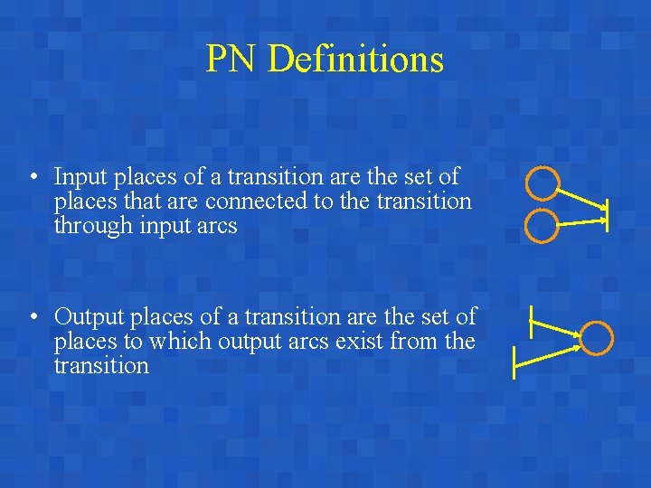 PN Definitions • Input places of a transition are the set of places that