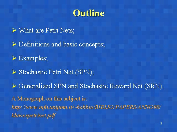 Outline Ø What are Petri Nets; Ø Definitions and basic concepts; Ø Examples; Ø