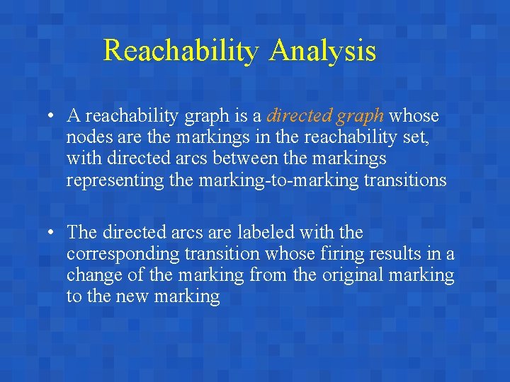 Reachability Analysis • A reachability graph is a directed graph whose nodes are the