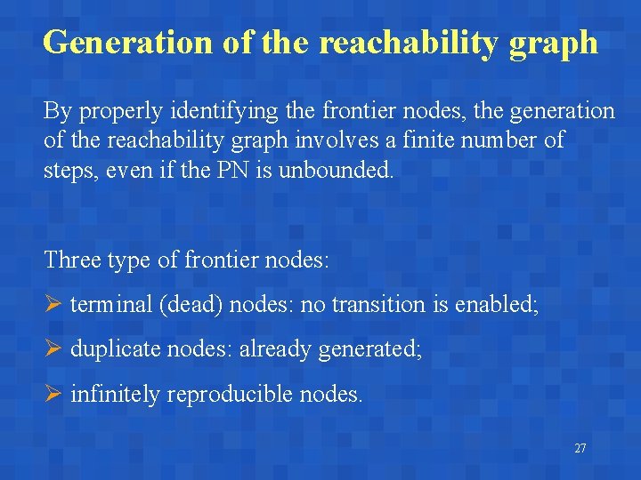 Generation of the reachability graph By properly identifying the frontier nodes, the generation of