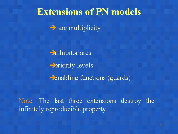 Extensions of PN models è arc multiplicity èinhibitor arcs èpriority levels èenabling functions (guards)