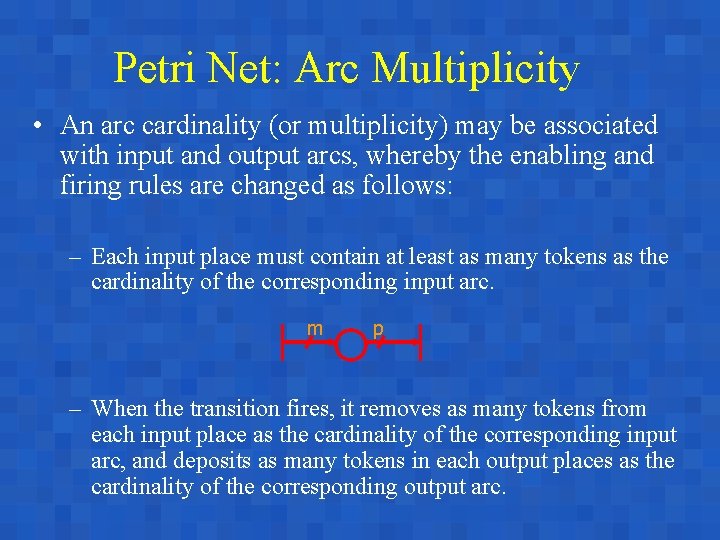 Petri Net: Arc Multiplicity • An arc cardinality (or multiplicity) may be associated with