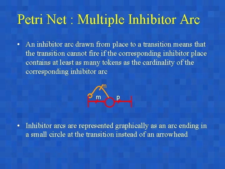 Petri Net : Multiple Inhibitor Arc • An inhibitor arc drawn from place to