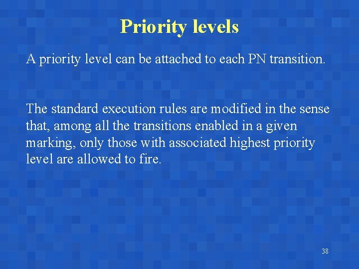 Priority levels A priority level can be attached to each PN transition. The standard