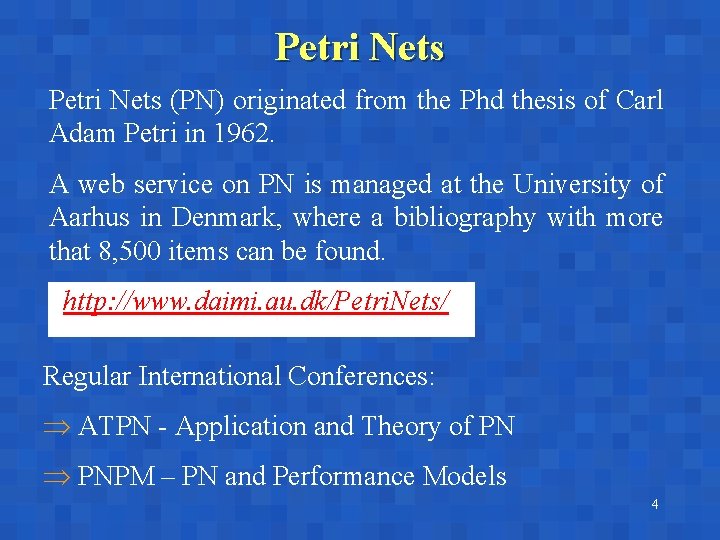 Petri Nets (PN) originated from the Phd thesis of Carl Adam Petri in 1962.