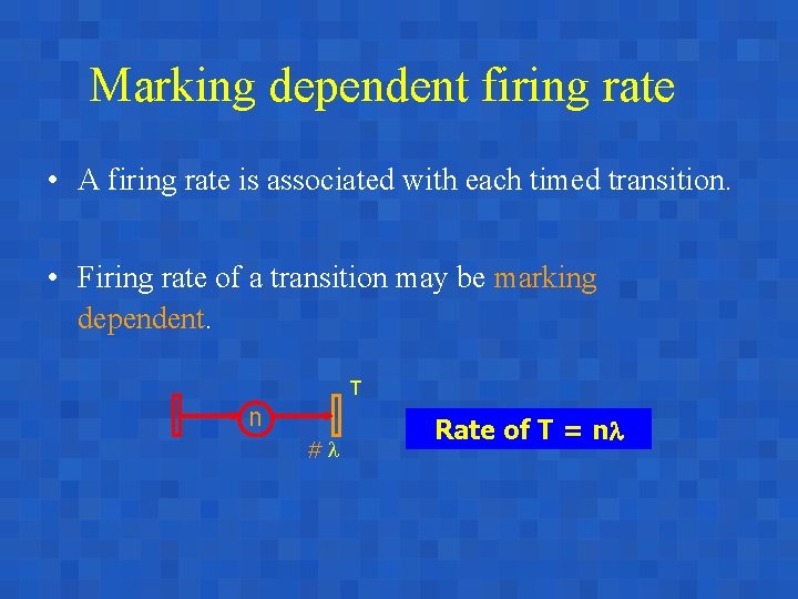 Marking dependent firing rate • A firing rate is associated with each timed transition.