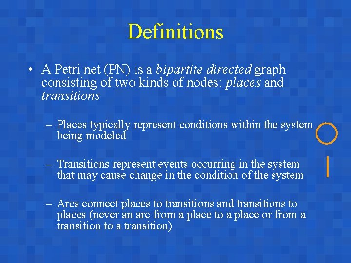Definitions • A Petri net (PN) is a bipartite directed graph consisting of two