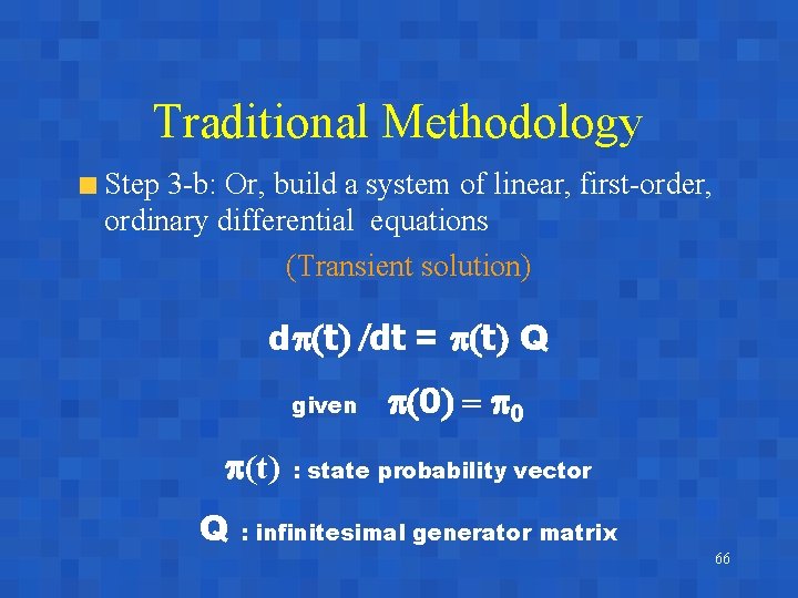 Traditional Methodology Step 3 -b: Or, build a system of linear, first-order, ordinary differential