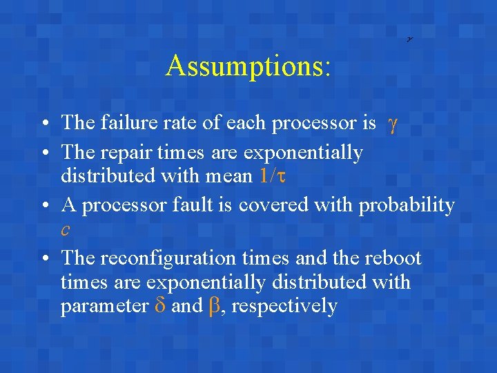 Assumptions: • The failure rate of each processor is • The repair times are