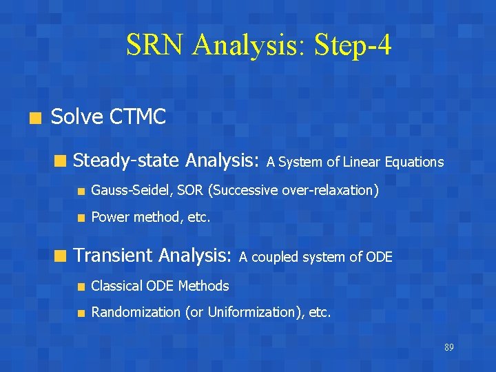 SRN Analysis: Step-4 Solve CTMC Steady-state Analysis: A System of Linear Equations Gauss-Seidel, SOR
