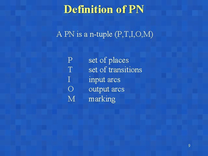 Definition of PN A PN is a n-tuple (P, T, I, O, M) P