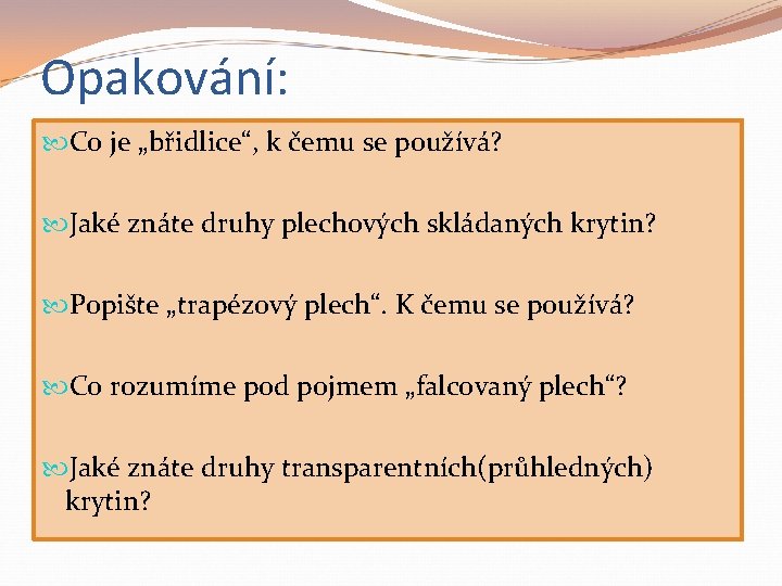 Opakování: Co je „břidlice“, k čemu se používá? Jaké znáte druhy plechových skládaných krytin?