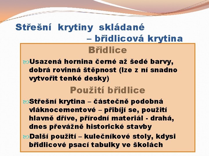 Střešní krytiny skládané – břidlicová krytina Břidlice Usazená hornina černé až šedé barvy, dobrá