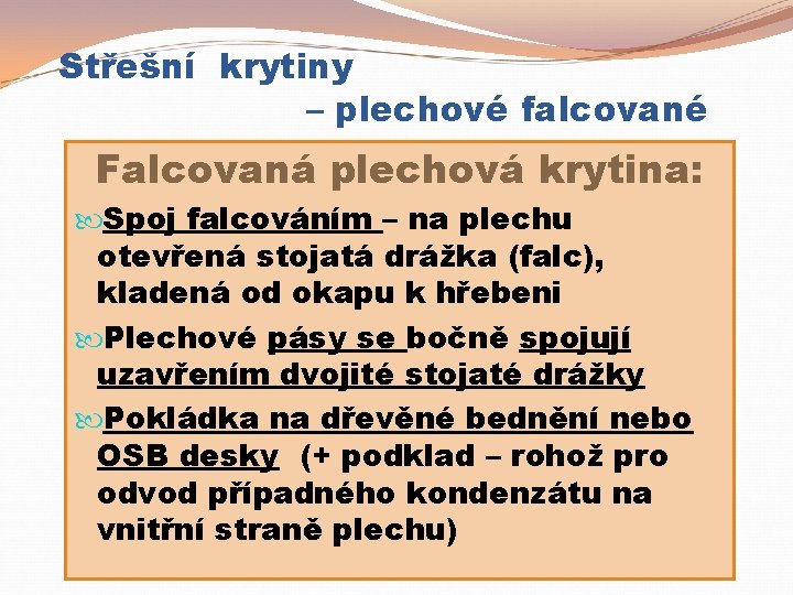 Střešní krytiny – plechové falcované Falcovaná plechová krytina: Spoj falcováním – na plechu otevřená