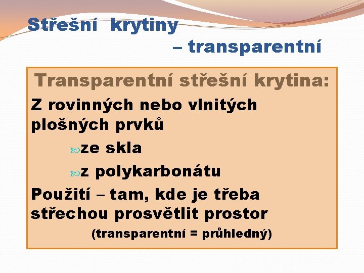 Střešní krytiny – transparentní Transparentní střešní krytina: Z rovinných nebo vlnitých plošných prvků ze