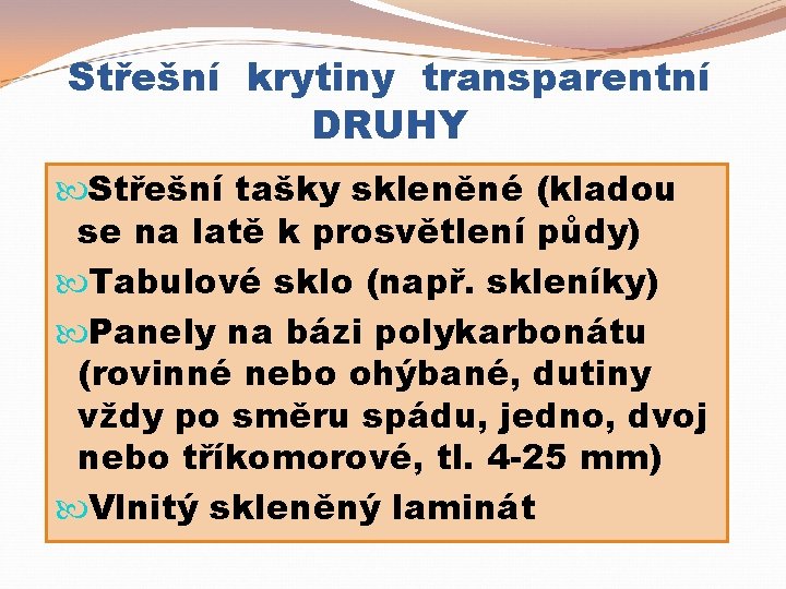 Střešní krytiny transparentní DRUHY Střešní tašky skleněné (kladou se na latě k prosvětlení půdy)