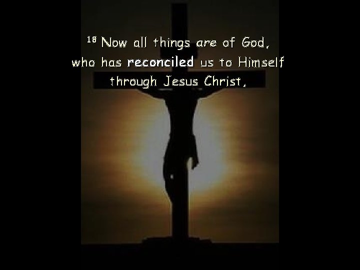 Now all things are of God, who has reconciled us to Himself through Jesus