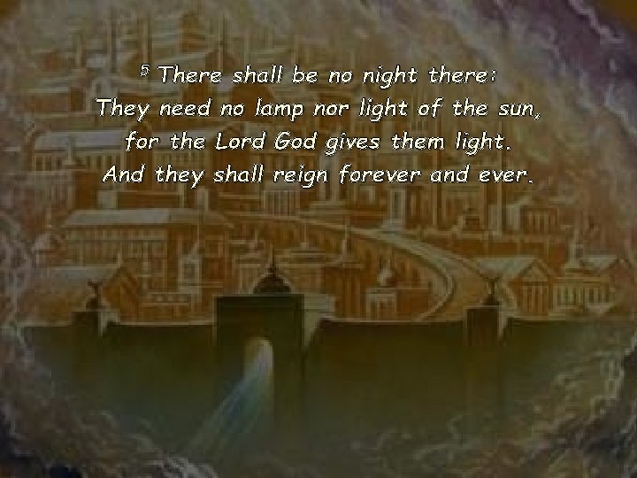 There shall be no night there: They need no lamp nor light of the
