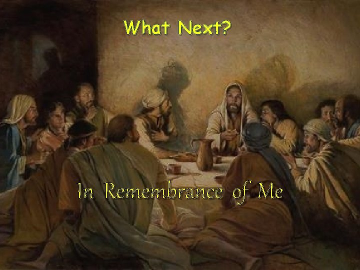 What Next? In Remembrance of Me 