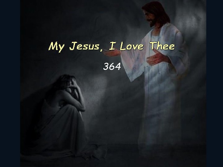 My Jesus, I Love Thee 364 