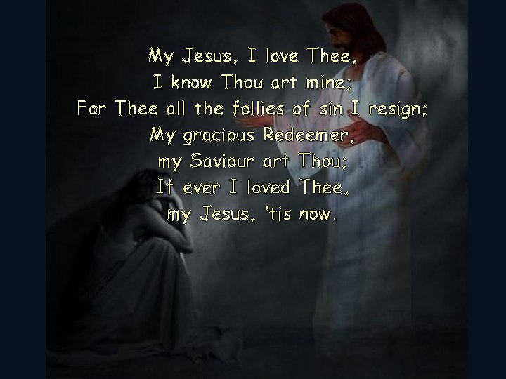 My Jesus, I love Thee, I know Thou art mine; For Thee all the