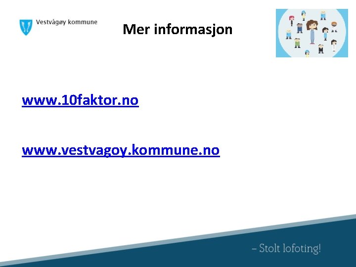 Mer informasjon www. 10 faktor. no www. vestvagoy. kommune. no 