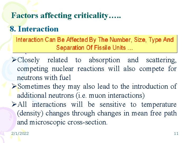 Factors affecting criticality…. . 8. Interaction ØClosely related to absorption and scattering, competing nuclear
