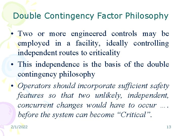 Double Contingency Factor Philosophy • Two or more engineered controls may be employed in