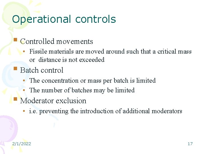 Operational controls Controlled movements • Fissile materials are moved around such that a critical