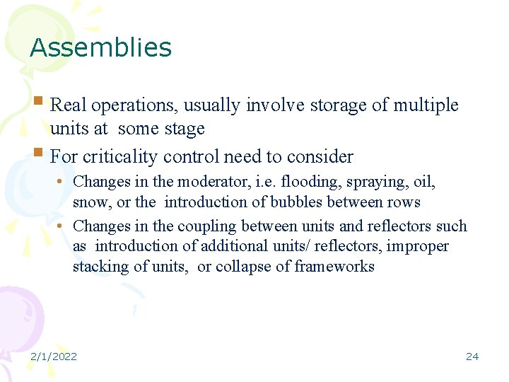 Assemblies Real operations, usually involve storage of multiple units at some stage For criticality