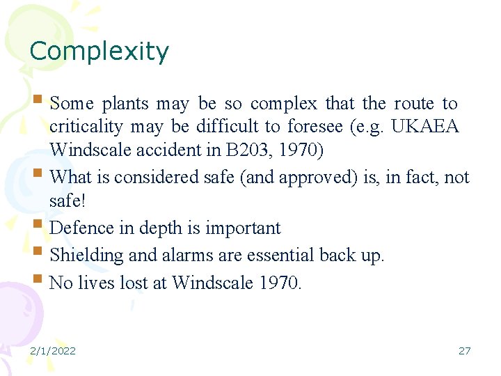 Complexity Some plants may be so complex that the route to criticality may be