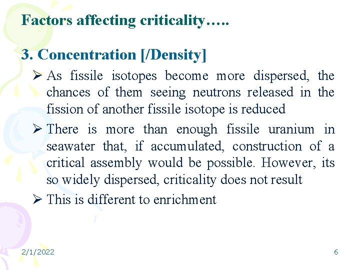 Factors affecting criticality…. . 3. Concentration [/Density] Ø As fissile isotopes become more dispersed,