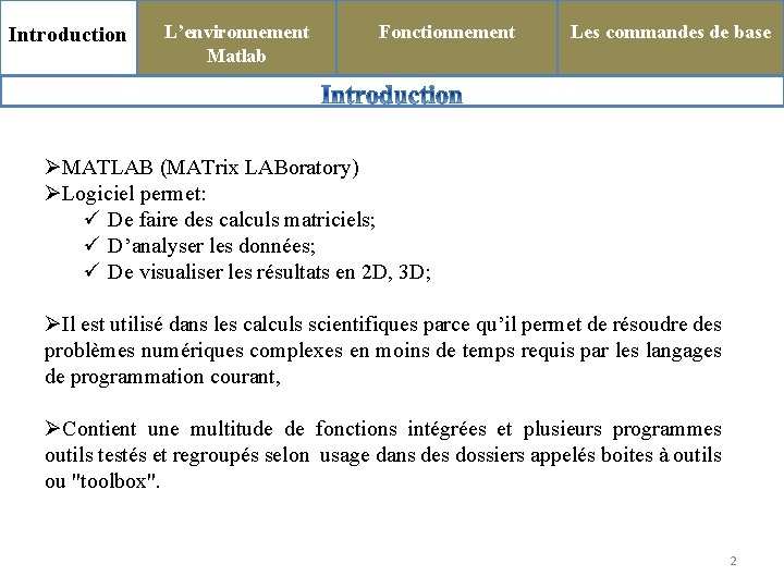 Introduction L’environnement Matlab Fonctionnement Les commandes de base ØMATLAB (MATrix LABoratory) ØLogiciel permet: ü