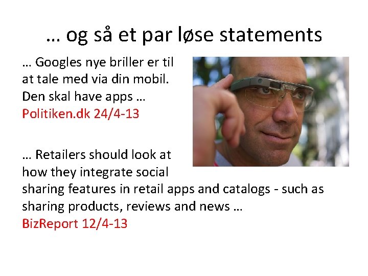 … og så et par løse statements … Googles nye briller er til at