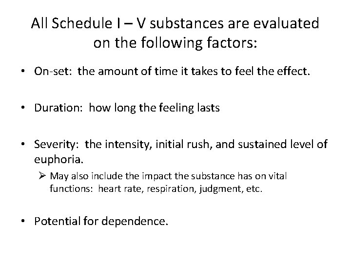 All Schedule I – V substances are evaluated on the following factors: • On-set: