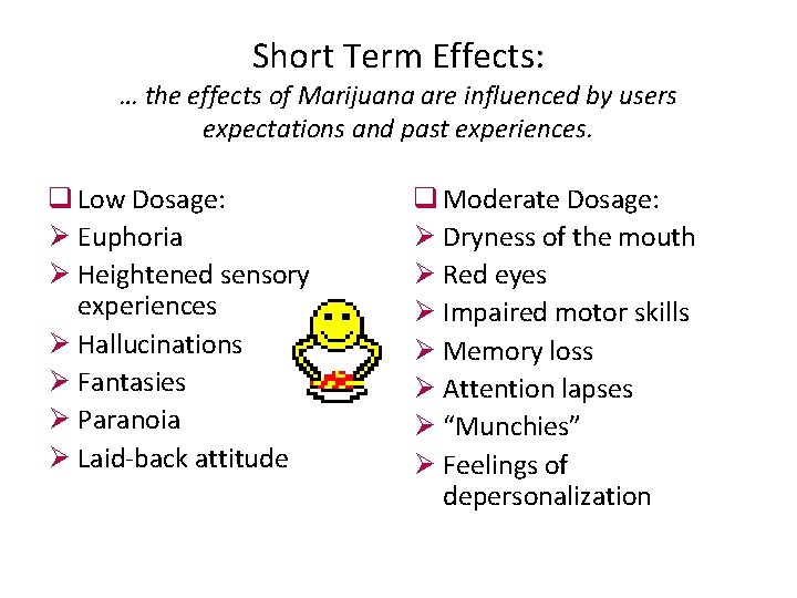 Short Term Effects: … the effects of Marijuana are influenced by users expectations and