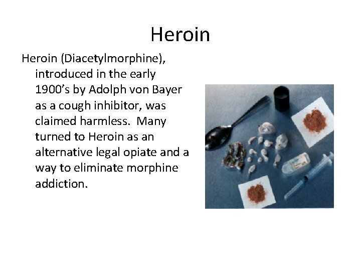 Heroin (Diacetylmorphine), introduced in the early 1900’s by Adolph von Bayer as a cough