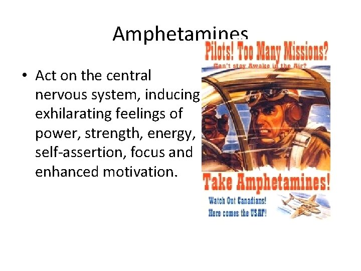 Amphetamines • Act on the central nervous system, inducing exhilarating feelings of power, strength,