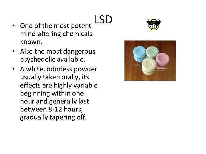  • LSD One of the most potent mind-altering chemicals known. • Also the