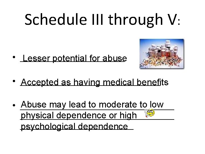 Schedule III through V: • ____________ Lesser potential for abuse • ________________ Accepted as