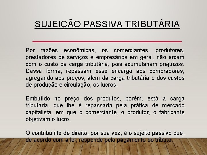 SUJEIÇÃO PASSIVA TRIBUTÁRIA Por razões econômicas, os comerciantes, produtores, prestadores de serviços e empresários