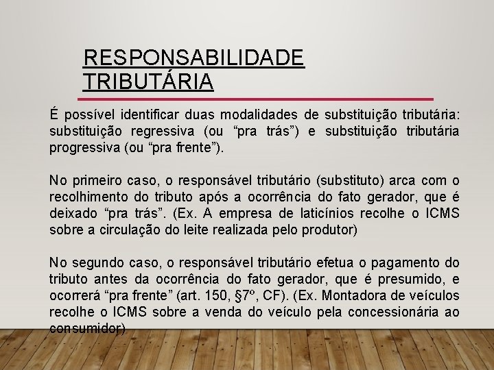 RESPONSABILIDADE TRIBUTÁRIA É possível identificar duas modalidades de substituição tributária: substituição regressiva (ou “pra