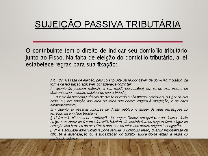 SUJEIÇÃO PASSIVA TRIBUTÁRIA O contribuinte tem o direito de indicar seu domicílio tributário junto